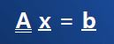 Matrix A times vector x gives vector b